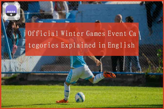 Official Winter Games Event Categories Explained in English for Global Fans