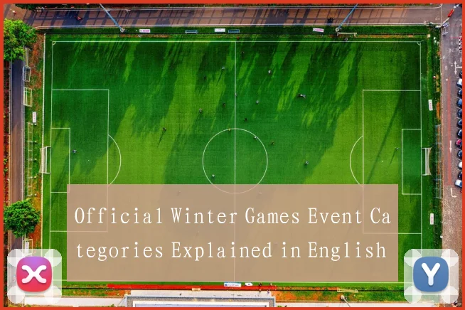 Official Winter Games Event Categories Explained in English for Global Fans